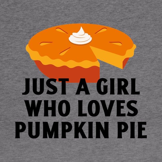 Just A Girl Who Loves Pumpkin Pie by Be Yourself Tees